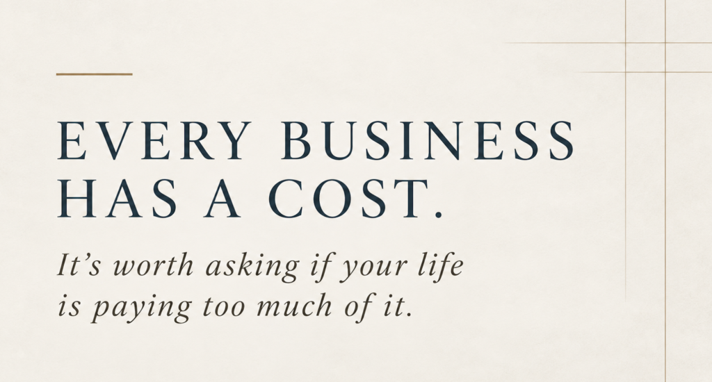 Quote graphic reading, “Every business has a cost. It’s worth asking if your life is paying too much of it.”